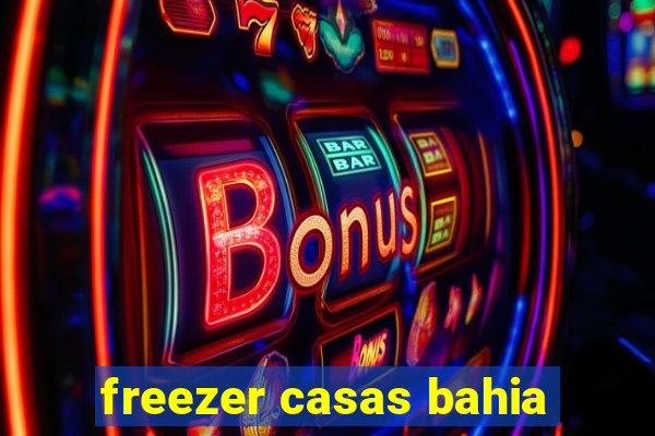 freezer casas bahia